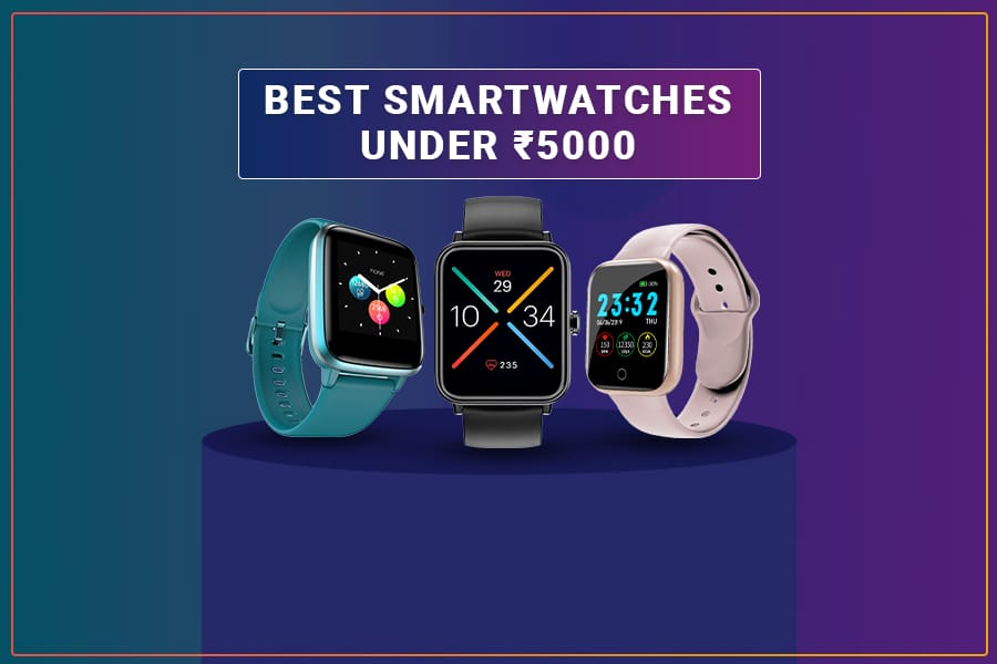 Best Smartwatches Under 5000 2022 Reviews & Buying Guide