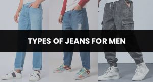 The Ultimate Guide to Different Types of Jeans for Men: Find Your ...